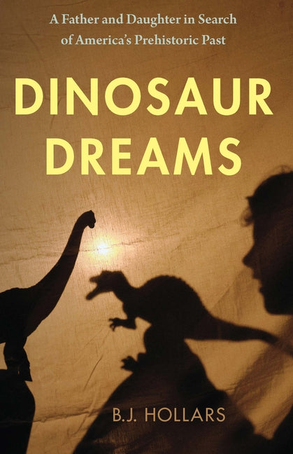 Book cover for Dinosaur Dreams: A Father and Daughter in Search of America's Prehistoric Past