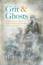 Book cover for Grit and Ghosts: Following the Trail of Eight Tenacious Women Across a Century
