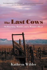 Book cover for Last Cows: On Ranching, Wonder, and a Woman's Heart
