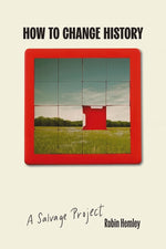 Book cover for How to Change History: A Salvage Project