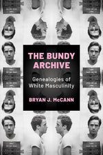 Book cover for Bundy Archive: Genealogies of White Masculinity