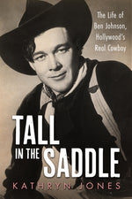 Book cover for Tall in the Saddle: The Life of Ben Johnson, Hollywood's Real Cowboy