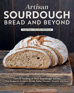 Book cover for Artisan Sourdough: Bread and Beyond: Care & Feeding of Your Sourdough Starter Plus Recipes for European Breads, Pastas, Pancakes, Desserts, and More