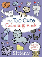 Book cover for The Too Cute Coloring Book: Kittens
