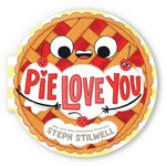 Book cover for Pie Love You (a Shaped Novelty Board Book for Toddlers)