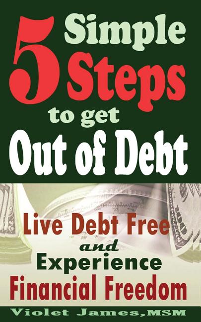 Book cover for 5 Simple Steps to Get Out of Debt: Live Debt-Free & Experience Financial Freedom