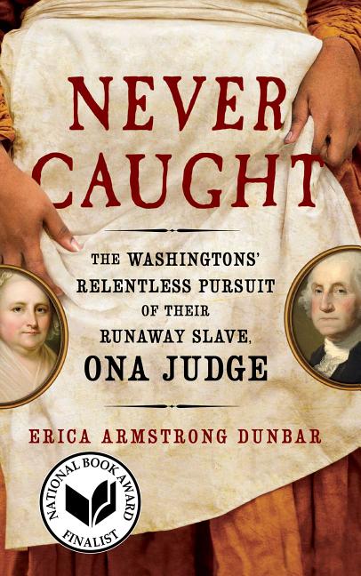Book cover for Never Caught: The Washingtons' Relentless Pursuit of Their Runaway Slave, Ona Judge