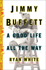 Book cover for Jimmy Buffett: A Good Life All the Way