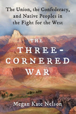 Book cover for The Three-Cornered War: The Union, the Confederacy, and Native Peoples in the Fight for the West