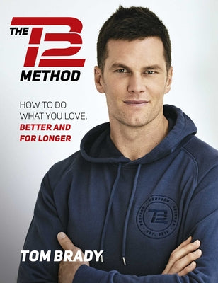 Book cover for The Tb12 Method: How to Do What You Love, Better and for Longer