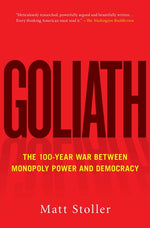 Book cover for Goliath: The 100-Year War Between Monopoly Power and Democracy