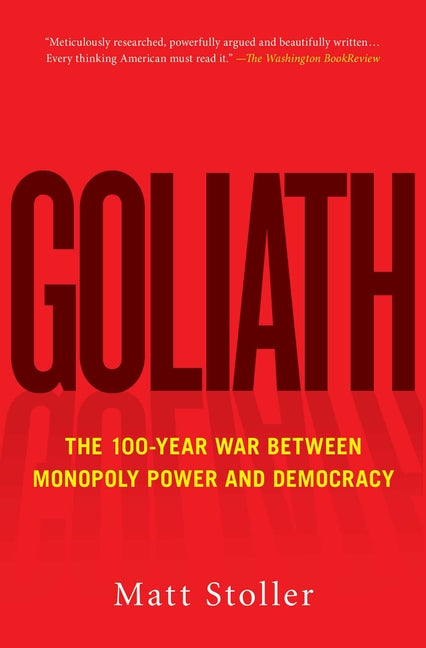 Book cover for Goliath: The 100-Year War Between Monopoly Power and Democracy