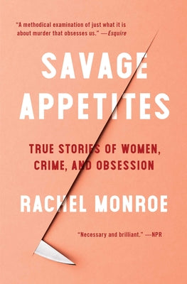Book cover for Savage Appetites: True Stories of Women, Crime, and Obsession