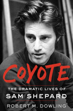 Book cover for Coyote: The Dramatic Lives of Sam Shepard