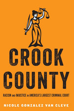 Book cover for Crook County: Racism and Injustice in America's Largest Criminal Court