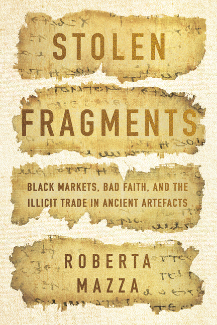 Book cover for Stolen Fragments: Black Markets, Bad Faith, and the Illicit Trade in Ancient Artefacts