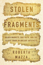 Book cover for Stolen Fragments: Black Markets, Bad Faith, and the Illicit Trade in Ancient Artefacts