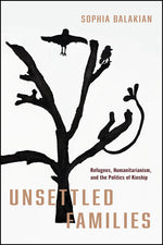 Book cover for Unsettled Families: Refugees, Humanitarianism, and the Politics of Kinship