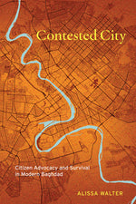 Book cover for Contested City: Citizen Advocacy and Survival in Modern Baghdad