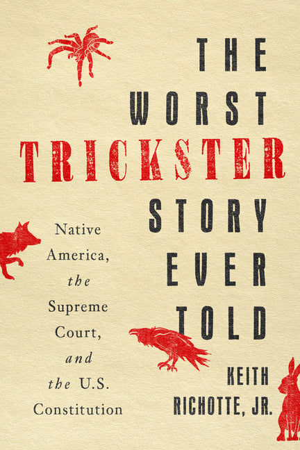 Book cover for Worst Trickster Story Ever Told: Native America, the Supreme Court, and the U.S. Constitution