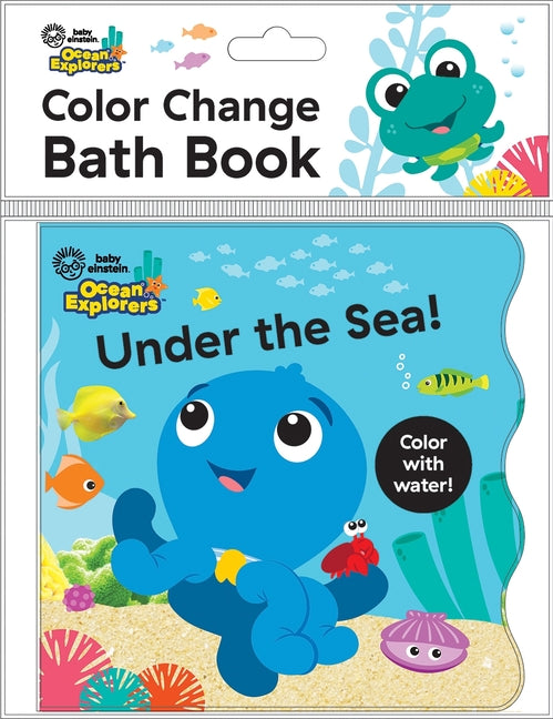 Book cover for Baby Einstein Ocean Explorers: Under the Sea! Color Change Bath Book