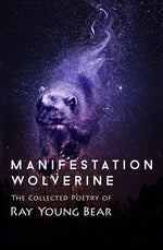 Book cover for Manifestation Wolverine: The Collected Poetry of Ray Young Bear