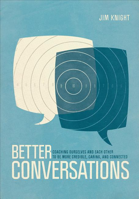 Book cover for Better Conversations: Coaching Ourselves and Each Other to Be More Credible, Caring, and Connected