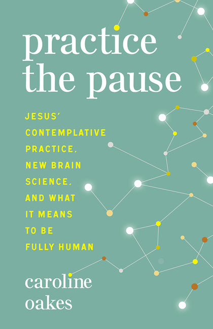 Book cover for Practice the Pause: Jesus' Contemplative Practice, New Brain Science, and What It Means to Be Fully Human