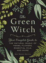 Book cover for The Green Witch: Your Complete Guide to the Natural Magic of Herbs, Flowers, Essential Oils, and More