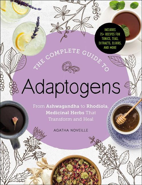 Book cover for The Complete Guide to Adaptogens: From Ashwagandha to Rhodiola, Medicinal Herbs That Transform and Heal