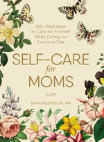 Book cover for Self-Care for Moms: 150+ Real Ways to Care for Yourself While Caring for Everyone Else