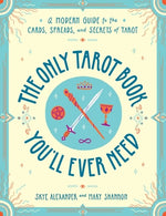 Book cover for The Only Tarot Book You'll Ever Need: A Modern Guide to the Cards, Spreads, and Secrets of Tarot