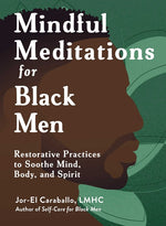 Book cover for Mindful Meditations for Black Men: Restorative Practices to Soothe Mind, Body, and Spirit