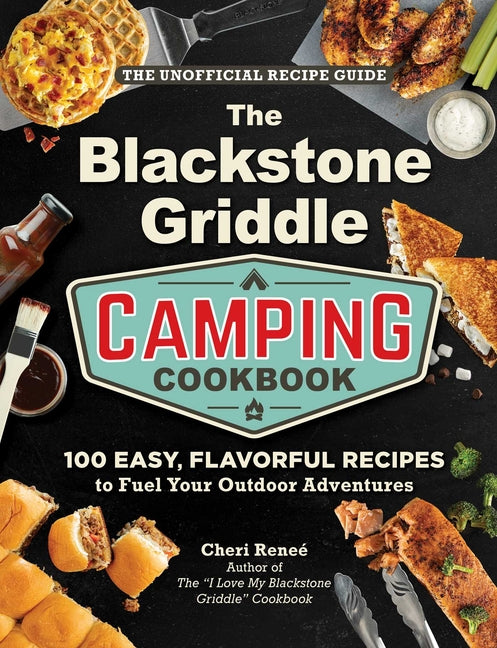 Book cover for Blackstone Griddle Camping Cookbook: 100 Easy, Flavorful Recipes to Fuel Your Outdoor Adventures