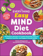 Book cover for Everything Easy Mind Diet Cookbook: 175 Delicious Recipes to Combat Dementia, Improve Cognitive Function, and Support Overall Health