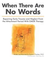 Book cover for When There Are No Words: Repairing Early Trauma and Neglect From the Attachment Period With EMDR Therapy