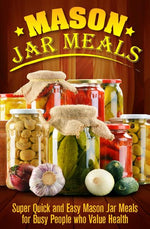 Book cover for Mason Jar Meals: Super Quick and Easy Mason Jar Meals for Busy People Who Value Health