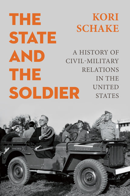 Book cover for State and the Soldier: A History of Civil-Military Relations in the United States