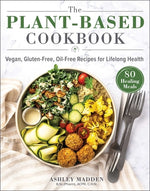 Book cover for The Plant-Based Cookbook: Vegan, Gluten-Free, Oil-Free Recipes for Lifelong Health