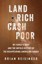Book cover for Land Rich, Cash Poor: My Family's Hope and the Untold History of the Disappearing American Farmer