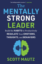 Book cover for Mentally Strong Leader: Build the Habits to Productively Regulate Your Emotions, Thoughts, and Behaviors