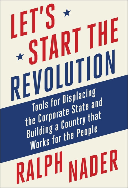 Book cover for Let's Start the Revolution: Tools for Displacing the Corporate State and Building a Country That Works for the People