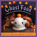Book cover for Ghost Food: 75 Spooky, Fun, and Frightening Halloween-Inspired Sweet Treats