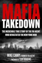 Book cover for Mafia Takedown: The Incredible True Story of the FBI Agent Who Devastated the New York Mob