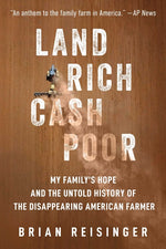 Book cover for Land Rich, Cash Poor: My Family's Hope and the Untold History of the Disappearing American Farmer