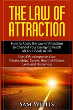 Book cover for Law of Attraction: How to Apply the Law of Attraction to Channel Your Energy to Reach All Your Goals in Life: Use LOA to Improve Your Rel