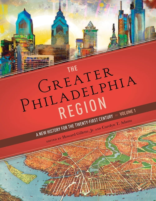 Book cover for Greater Philadelphia Region: A New History for the Twenty-First Century, Volume 1