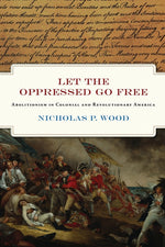 Book cover for Let the Oppressed Go Free: Abolitionism in Colonial and Revolutionary America