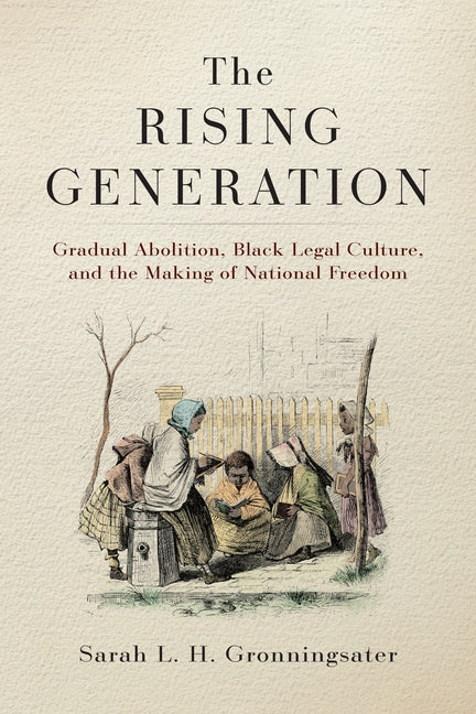 Book cover for Rising Generation: Gradual Abolition, Black Legal Culture, and the Making of National Freedom