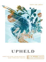 Book cover for Upheld: Meeting Our Trustworthy God Through Isaiah--A 6-Week Bible Study with Video Access